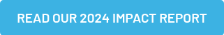 READ OUR 2024 IMPACT REPORT